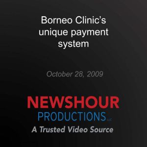 Borneo Clinics unique payment system..., PBS NewsHour