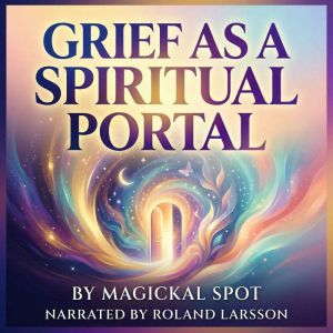 Grief as a Spiritual Portal, Magickal Spot