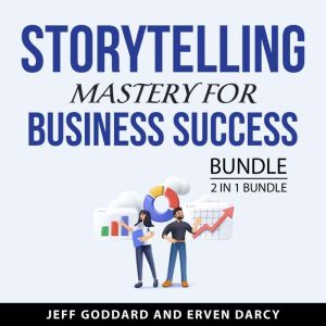 Storytelling Mastery for Business Suc..., Jeff Goddard