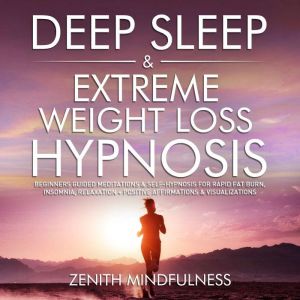 Deep Sleep & Extreme Weight Loss Hypnosis: Beginners Guided Meditations & Self-Hypnosis for Rapid Fat Burn, Insomnia, Relaxati