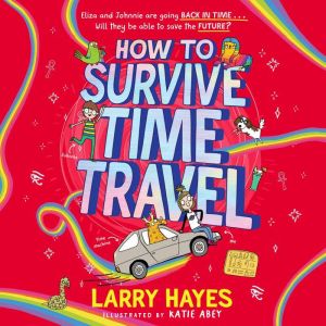 How to Survive Time Travel, Larry Hayes