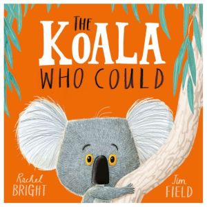 The Koala Who Could: From The World of Rachel Bright & Jim Field