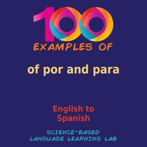 100 Examples of por and para: English to Spanish