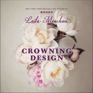Crowning Design, Leila Meacham