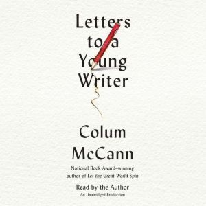 Letters to a Young Writer, Colum McCann
