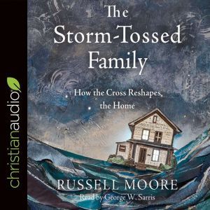The StormTossed Family, Russell Moore