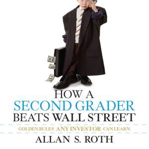 How a Second Grader Beats Wall Street..., Allan S. Roth