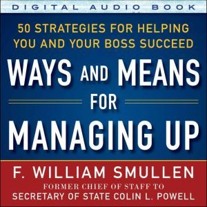 Ways and Means for Managing Up  50 S..., F. William Smullen