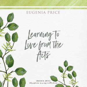 Learning to Live From the Acts, Eugenia Price