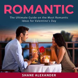 Romantic The Ultimate Guide on the M..., Shane Alexander