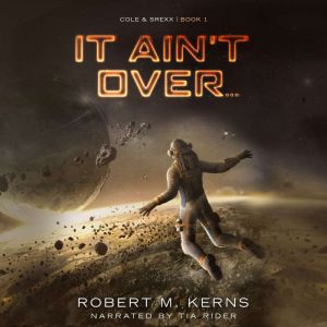 It Aint Over..., Robert M. Kerns