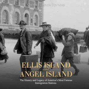 Ellis Island and Angel Island The Hi..., Charles River Editors