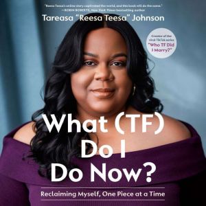 What TF Do I Do Now?, Tareasa ReesaTeesa Johnson