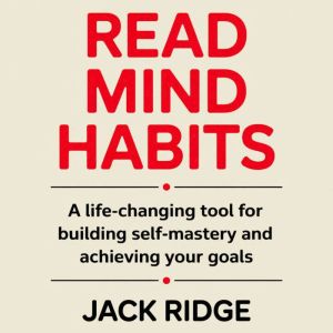 Read Mind Habits: A Life-Changing Tool for Building Self-Mastery and Achieving Your Goals