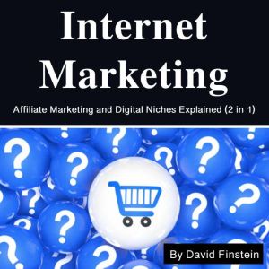 Internet Marketing: Affiliate Marketing and Digital Niches Explained. (2 in 1)
