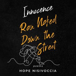 Innocence Ran Naked Down the Street: Poems