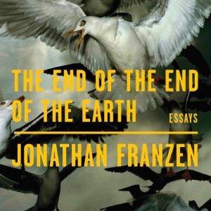 The End of the End of the Earth, Jonathan Franzen