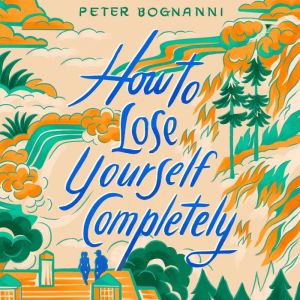 How to Lose Yourself Completely, Peter Bognanni