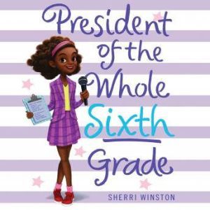 President of the Whole Sixth Grade, Sherri Winston