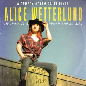 Alice Wetterlund My Mama Is a Human ..., Alice Wetterlund