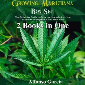 Growing Marijuana Box Set, Alfonso Garcia