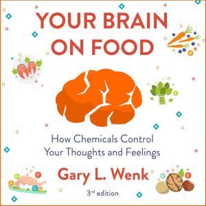 Your Brain on Food, Gary Wenk