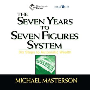 The Seven Years to Seven Figures Syst..., Michael Masterson