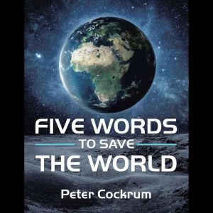 Five Words to Save the World, Peter Cockrum