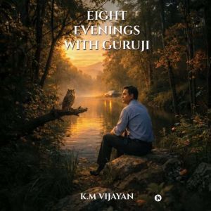 Eight Evenings with Guruji, K.M Vijayan