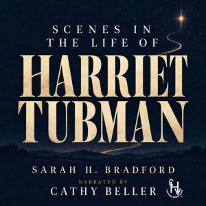 Scenes in the Life of Harriet Tubman, Sarah H. Bradford
