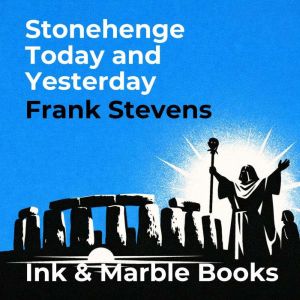 Stonehenge Today and Yesterday, Frank Stevens