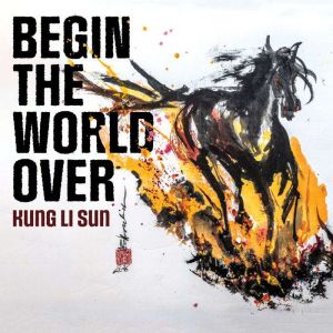 Begin the World Over, Kung Li Sun