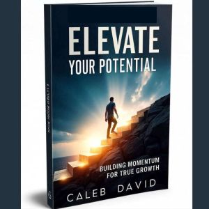 Elevate Your Potential: Building Momentum for True Growth