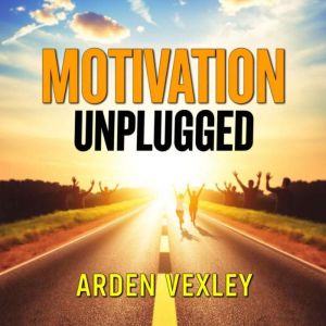 Motivation Unplugged: The Shocking Truth About What Drives Us All: "Ignite your drive! Explore powerful audio lessons that unv