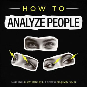 How to Analyze People: Speed Read and Influence People. Learn Psychology, Personality Types, and Body Language Analysis