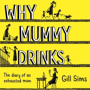 Why Mummy Drinks, Gill Sims