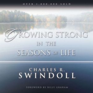 Growing Strong in the Seasons of Life..., Charles R. Swindoll