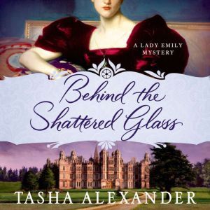Behind the Shattered Glass, Tasha Alexander