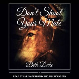Dont Shoot Your Mule, Beth Duke