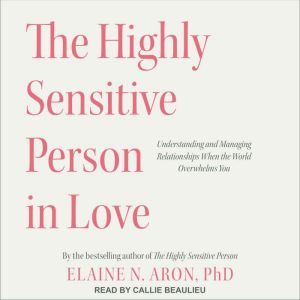 The Highly Sensitive Person in Love, PhD Aron