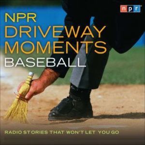 NPR Driveway Moments Baseball Radio Stories That Won't Let You Go, Neal Conan