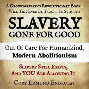 Slavery Gone For Good, Cory Edmund Endrulat