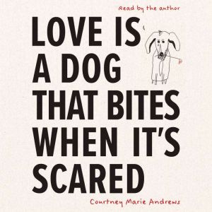 Love Is a Dog That Bites When It's Scared