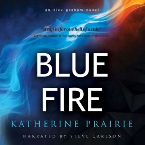 Blue Fire: An Alex Graham Novel, KatherinePrairie