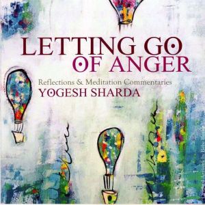 Letting Go Of Anger, Raja Yogi Yogesh Sharda