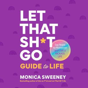 The Let That Sht Go Guide to Life, Monica Sweeney