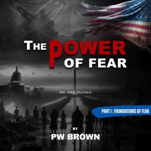 The Power of Fear: Part I - Foundations of Fear: We Are Human
