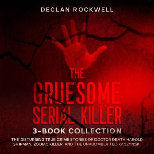The Gruesome Serial Killer 3-Book Collection: The Disturbing True Crime Stories of Doctor Death Harold Shipman, Zodiac Killer,