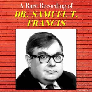 A Rare Recording of Dr. Samuel T. Fra..., Dr. Samuel T. Francis