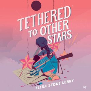 Tethered to Other Stars, Elisa Stone Leahy